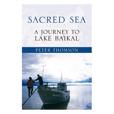 "Sacred Sea: A Journey to Lake Baikal" - "" ("Thomson Peter")