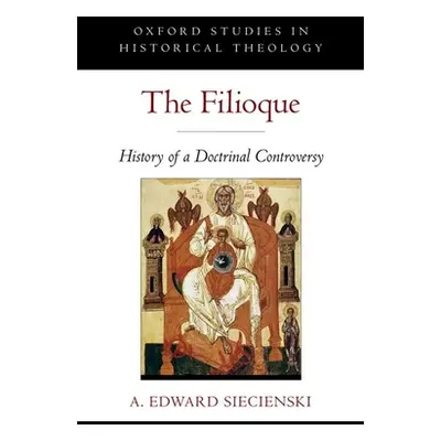 "The Filioque: History of a Doctrinal Controversy" - "" ("Siecienski A. Edward")