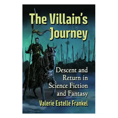 "The Villain's Journey: Descent and Return in Science Fiction and Fantasy" - "" ("Frankel Valeri