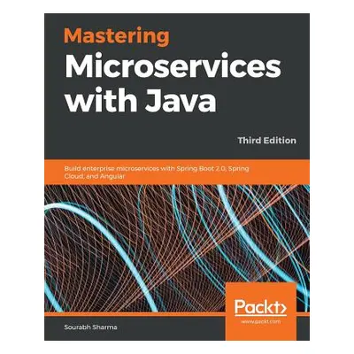 "Mastering Microservices with Java - Third Edition: Build enterprise microservices with Spring B