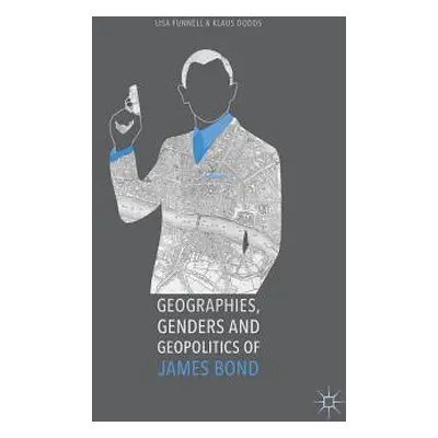 "Geographies, Genders and Geopolitics of James Bond" - "" ("Funnell Lisa")