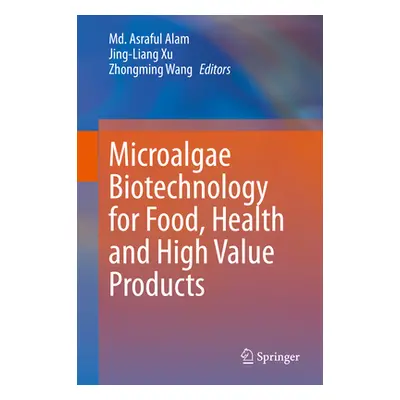 "Microalgae Biotechnology for Food, Health and High Value Products" - "" ("Alam MD Asraful")