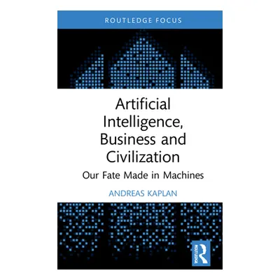 "Artificial Intelligence, Business and Civilization: Our Fate Made in Machines" - "" ("Kaplan An