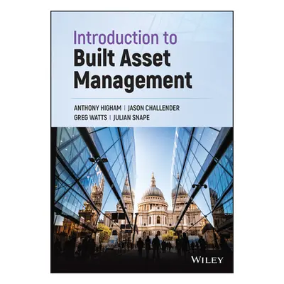 "Introduction to Built Asset Management" - "" ("Higham Anthony")