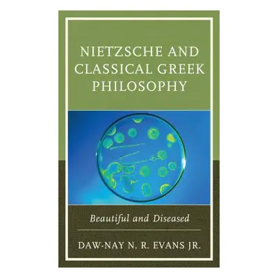 "Nietzsche and Classical Greek Philosophy: Beautiful and Diseased" - "" ("Evans Daw-Nay N. R. Jr