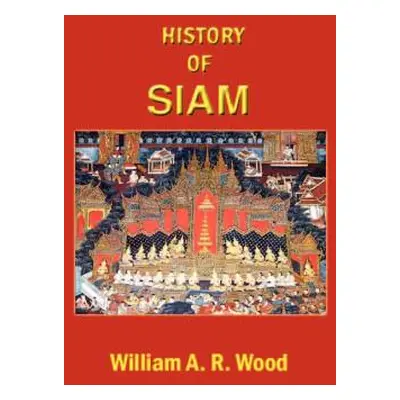 "A History of Siam: From the Earliest Times to the Year A.D.1781, with a Supplement Dealing with