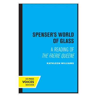 "Spenser's World of Glass: A Reading of the Faerie Queene" - "" ("Williams Kathleen")