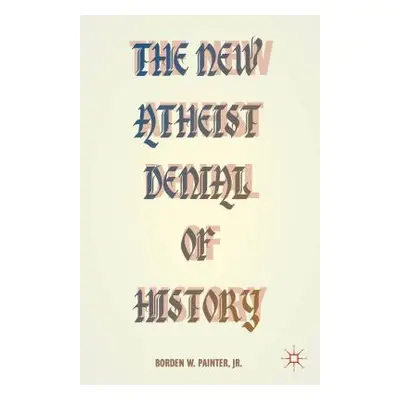 "The New Atheist Denial of History" - "" ("Painter B.")