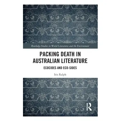 "Packing Death in Australian Literature: Ecocides and Eco-Sides" - "" ("Ralph Iris")