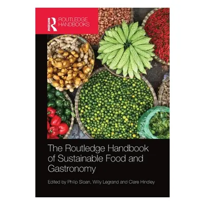 "The Routledge Handbook of Sustainable Food and Gastronomy" - "" ("Sloan Philip")