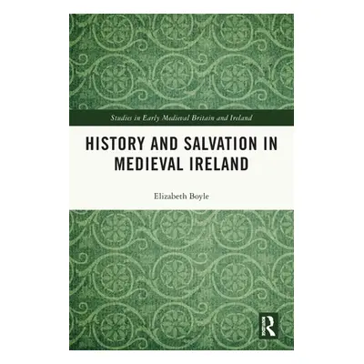 "History and Salvation in Medieval Ireland" - "" ("Boyle Elizabeth")