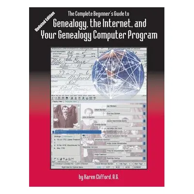 "The Complete Beginner's Guide to Genealogy: the Internet and Your Genealogy Computer Program. U