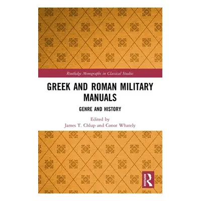 "Greek and Roman Military Manuals: Genre and History" - "" ("Chlup James T.")