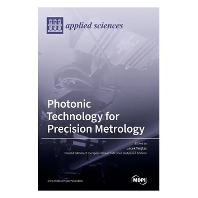 "Photonic Technology for Precision Metrology" - "" ("Wojtas Jacek")