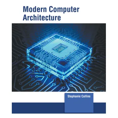 "Modern Computer Architecture" - "" ("Collins Stephanie")