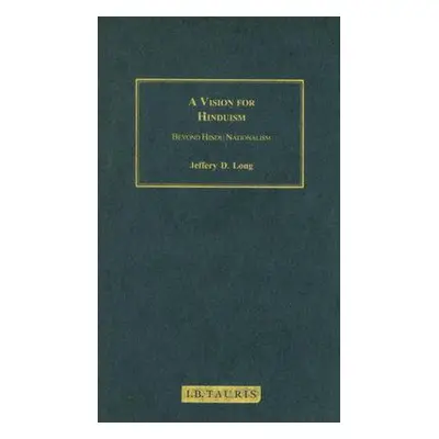 "A Vision for Hinduism: Beyond Hindu Nationalism" - "" ("Long Jeffery D.")