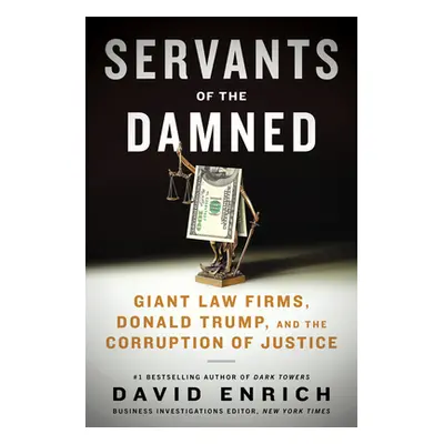 "Servants of the Damned: Giant Law Firms, Donald Trump, and the Corruption of Justice" - "" ("En