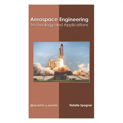 "Aerospace Engineering: Technology and Applications" - "" ("Spagner Natalie")