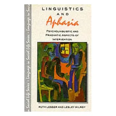 "Linguistics and Aphasia: Psycholinguistics and Pragmatic Aspects of Intervention" - "" ("Lesser