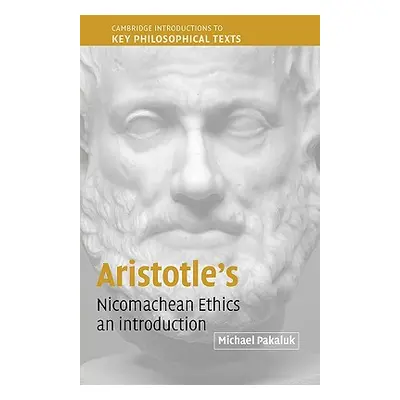 "Aristotle's Nicomachean Ethics: An Introduction" - "" ("Pakaluk Michael")