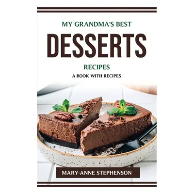 "My Grandma's Best Desserts Recipes: A Book with Recipes" - "" ("Mary-Anne Stephenson")