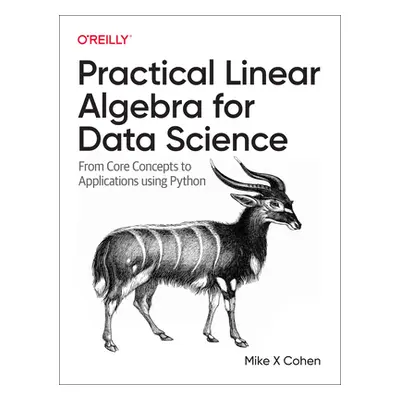 "Practical Linear Algebra for Data Science: From Core Concepts to Applications Using Python" - "