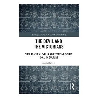 "The Devil and the Victorians: Supernatural Evil in Nineteenth-Century English Culture" - "" ("B