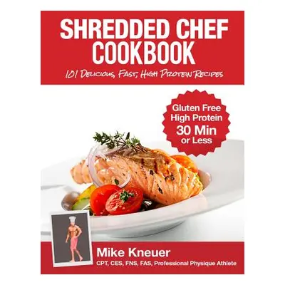 "Shredded Chef Cookbook" - "" ("Kneuer Mike")