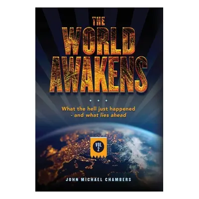 "The World Awakens: What the Hell Just Happened-and What Lies Ahead (Volume Two)" - "" ("Chamber