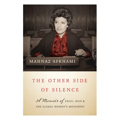 "The Other Side of Silence: A Memoir of Exile, Iran, and the Global Women's Movement" - "" ("Afk