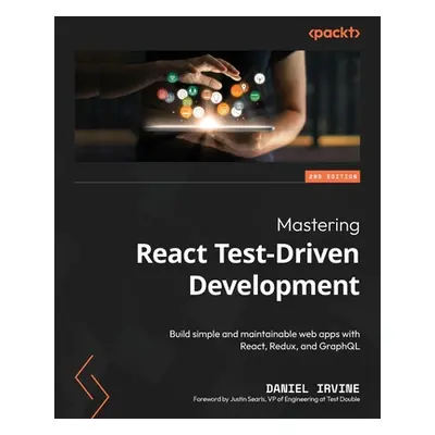 "Mastering React Test-Driven Development - Second Edition: Build simple and maintainable web app