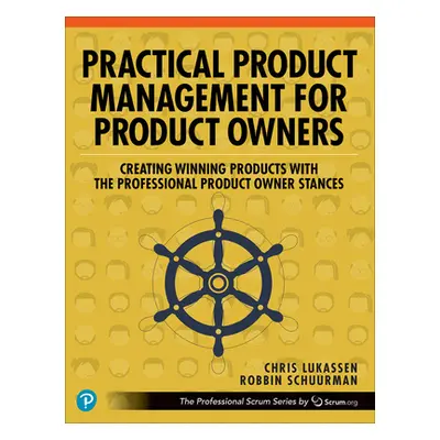 "Practical Product Management for Product Owners: Creating Winning Products with the Professiona