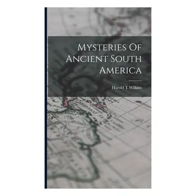 "Mysteries Of Ancient South America" - "" ("Wilkins Harold T.")