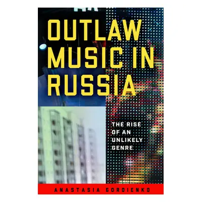 "Outlaw Music in Russia: The Rise of an Unlikely Genre" - "" ("Gordienko Anastasia")