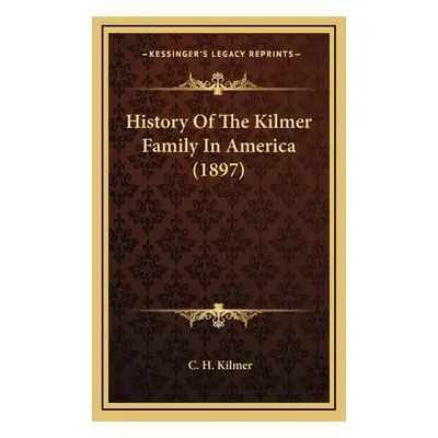 "History Of The Kilmer Family In America (1897)" - "" ("Kilmer C. H.")