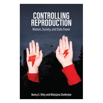 "Controlling Reproduction: Women, Society, and State Power" - "" ("Riley Nancy E.")