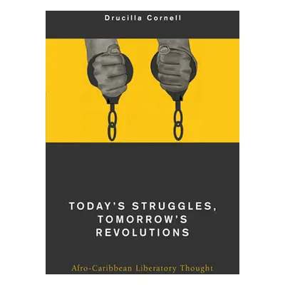 "Today's Struggles, Tomorrow's Revolutions: Afro-Caribbean Liberatory Thought" - "" ("Cornell Dr