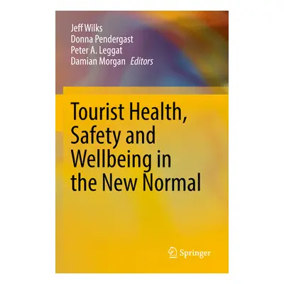 "Tourist Health, Safety and Wellbeing in the New Normal" - "" ("Wilks Jeff")