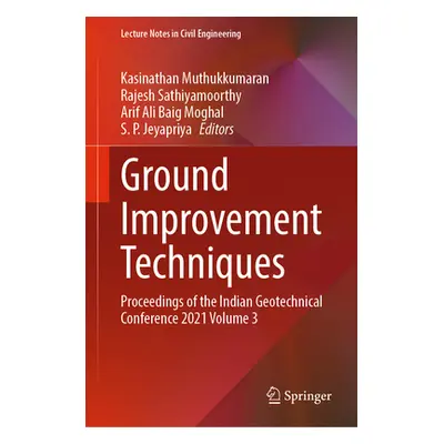 "Ground Improvement Techniques: Proceedings of the Indian Geotechnical Conference 2021 Volume 3"