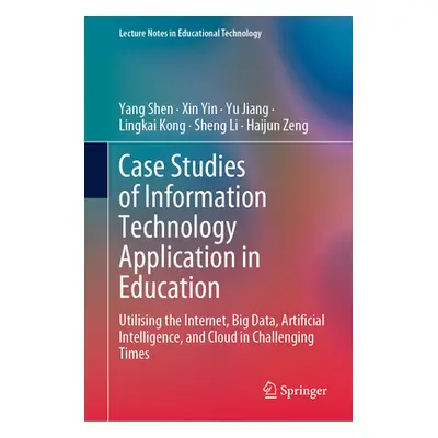 "Case Studies of Information Technology Application in Education: Utilising the Internet, Big Da