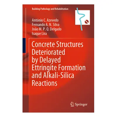 "Concrete Structures Deteriorated by Delayed Ettringite Formation and Alkali-Silica Reactions" -