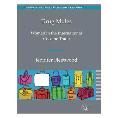 "Drug Mules: Women in the International Cocaine Trade" - "" ("Fleetwood J.")