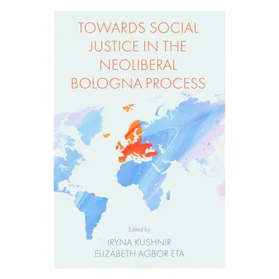 "Towards Social Justice in the Neoliberal Bologna Process" - "" ("Kushnir Iryna")