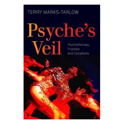 "Psyche's Veil: Psychotherapy, Fractals and Complexity" - "" ("Marks-Tarlow Terry")