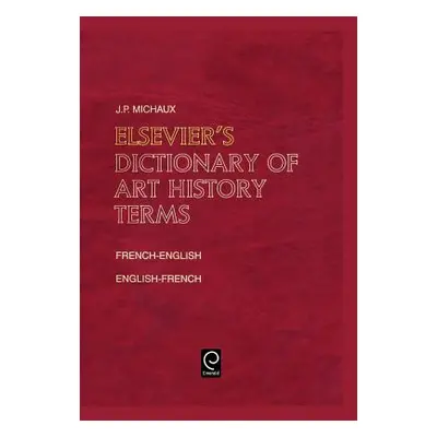 "Elsevier's Dictionary of Art History Terms: French/English-English/French" - "" ("Michaux J. P.