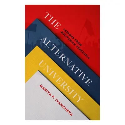 "The Alternative University: Lessons from Bolivarian Venezuela" - "" ("Ivancheva Mariya P.")