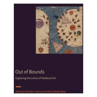 "Out of Bounds: Exploring the Limits of Medieval Art" - "" ("Patton Pamela A.")