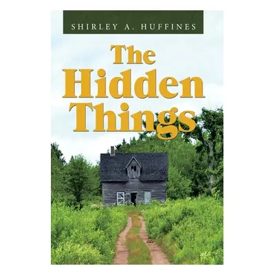 "The Hidden Things" - "" ("Huffines Shirley A.")