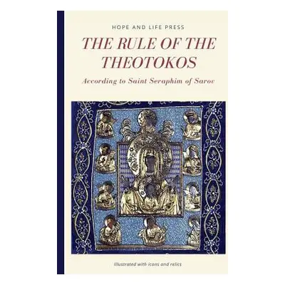 "The Rule of the Theotokos According to Saint Seraphim of Sarov" - "" ("Hope and Life Press")