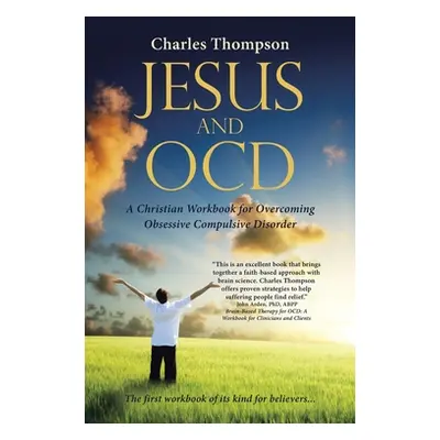 "Jesus and Ocd: A Christian Workbook for Overcoming Obsessive Compulsive Disorder" - "" ("Thomps